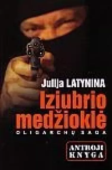 Iziubrio medžioklė: oligarchų saga (2 knyga) - Julija Latynina, knyga
