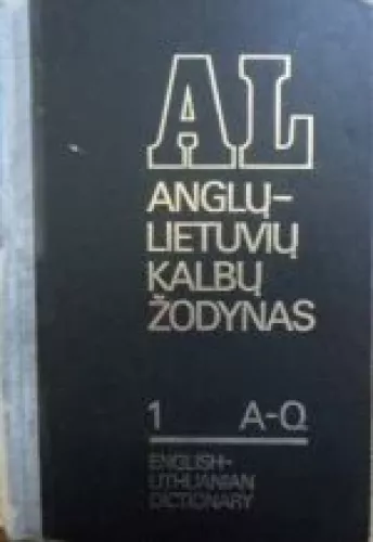 Anglų-lietuvių kalbų žodynas (1 tomas) - A. Laučka, B.  Piersakas, E.  Stasiulevičiūtė, knyga