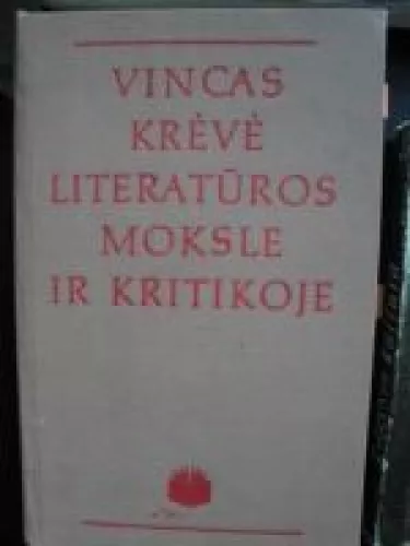 Vincas Krėvė literatūros moksle ir kritikoje - Juozas Laurušas, knyga
