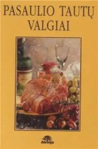 Pasaulio tautų valgiai - Autorių Kolektyvas, knyga