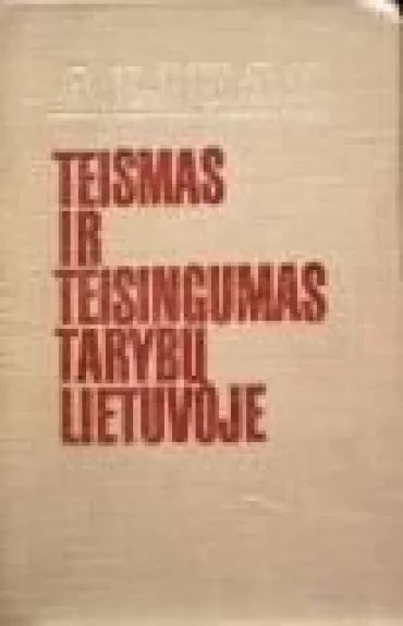 Teismas ir teisingumas Tarybų Lietuvoje - A. Likas, knyga