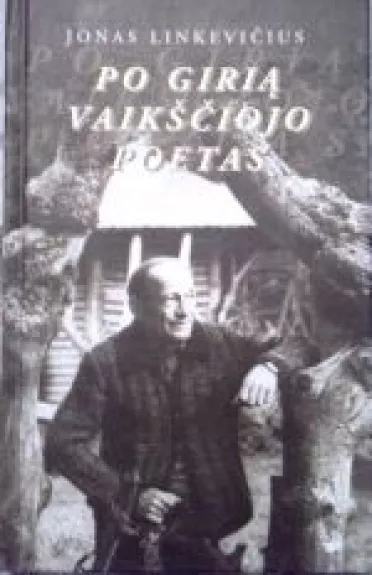 Po girią vaikščiojo poetas - Jonas Linkevičius, knyga