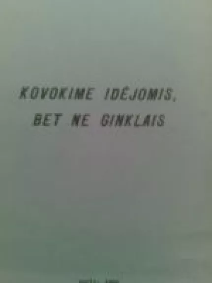 Kovokime idėjomis, bet ne ginklais