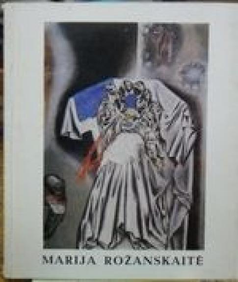 Marija Rožanskaitė. Tapyba ir dekoratyvinė plastika. Parodos katalogas