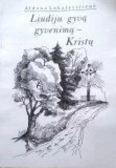 Liudiju gyvą gyvenimą - Kristų