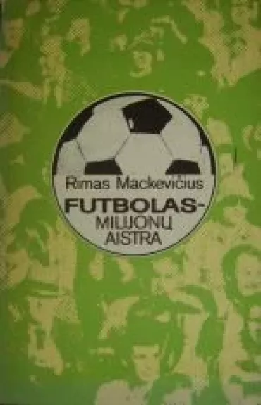 Futbolas-milijonų aistra - Rimas Mackevičius, knyga
