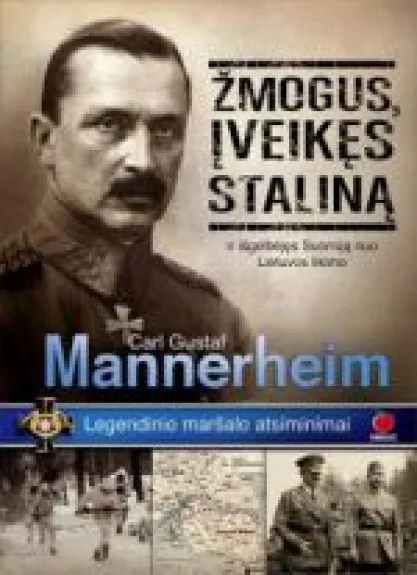 Žmogus įveikęs Staliną ir išgelbėjęs Suomiją nuo Lietuvos likimo.Legendinio maršalo atsiminimai.. - Carl Gustaf Mannerheim, knyga