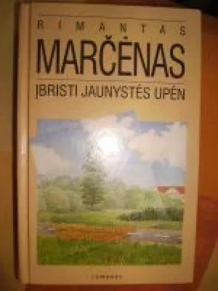 Įbristi jaunystėn upėn - Rimantas Marčėnas, knyga