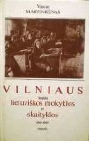 Vilniaus krašto lietuviškos mokyklos ir skaityklos 1919-1939 metais - V. Martinkėnas, knyga