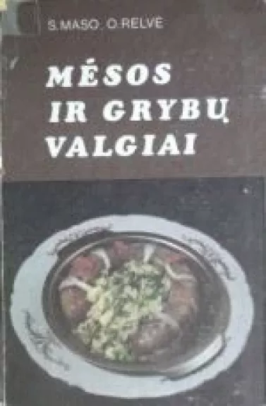 Mėsos ir grybų valgiai - S. Maso, O.  Relvė, knyga