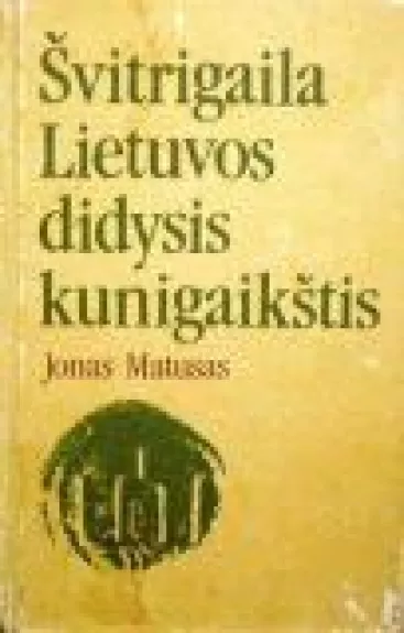 Švitrigaila Lietuvos didysis kunigaikštis - Jonas Matusas, knyga