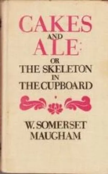 Cakes and ale: or the skeleton in the cupboard - William Somerset Maugham, knyga
