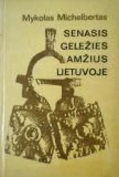 Senasis geležies amžius Lietuvoje - Mykolas Michelbertas, ir kt. , knyga