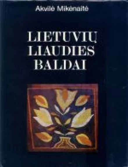 Lietuvių liaudies baldai - Akvilė Mikėnaitė, knyga