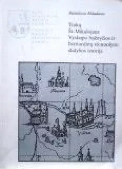 Trakų Šv. Mykalojaus Vyskupo bažnyčios ir bernardinų vienuolyno statybos istorija