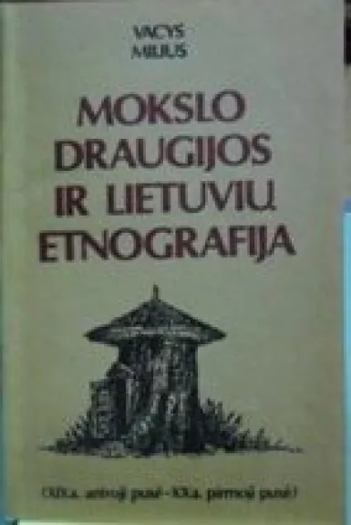 Mokslo Draugijos ir lietuvių etnografija (XIX a. antroji pusė-XX a. pirmoji pusė) - Vacys Milius, knyga