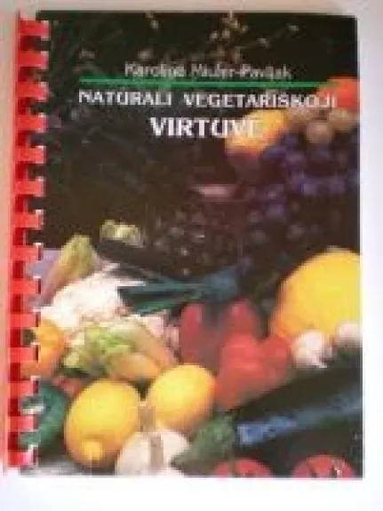 Natūrali vegetariškoji virtuvė - Karolina Miuler - Pavliak, knyga