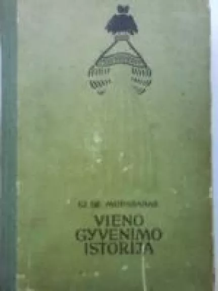 Vieno gyvenimo istorija - Gi De Mopasanas, knyga