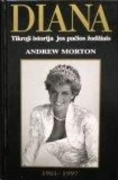 Diana: Tikroji istorija jos pačios žodžiais - Andrew Morton, knyga