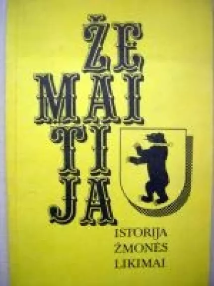 Žemaitija. Istorija. Žmonės. Likimai