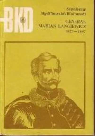 Generał Marian Langiewicz 1827 - 1887