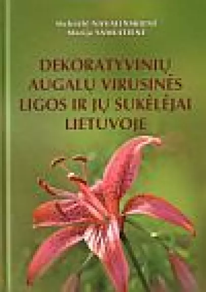 Dekoratyvinių augalų virusinės ligos ir jų sukėlėjai Lietuvoje - Meletėlė Navalinskienė, Marija  Samuitienė, knyga