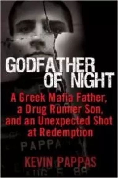 Godfather of Night: A Greek Mafia Father, a Drug Runner Son, and an Unexpected Shot at Redemption - Kevin Pappas, knyga