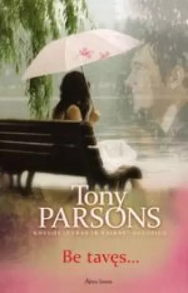 Be tavęs... - Tony Parsons, knyga