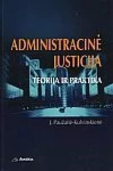 Administracinė justicija: teorija ir praktika - J. Paužaitė-Kulvinskienė, knyga
