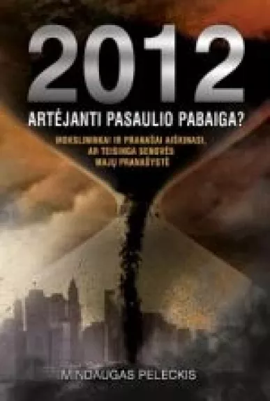2012: Artėjanti pasaulio pabaiga? - Mindaugas Peleckis, knyga