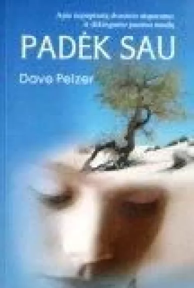 Padėk sau: apie nepaprastą dvasinio atsparumo ir dėkingumo jausmo naudą - Dave Pelzer, knyga