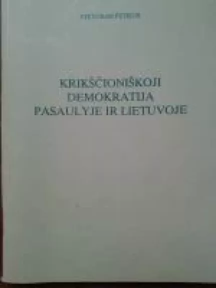 Krikščioniškoji demokratija pasaulyje ir Lietuvoje - Viktoras Petkus, knyga