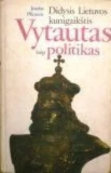 Didysis Lietuvos kunigaikštis Vytautas kaip politikas - Jozefas Pficneris, knyga