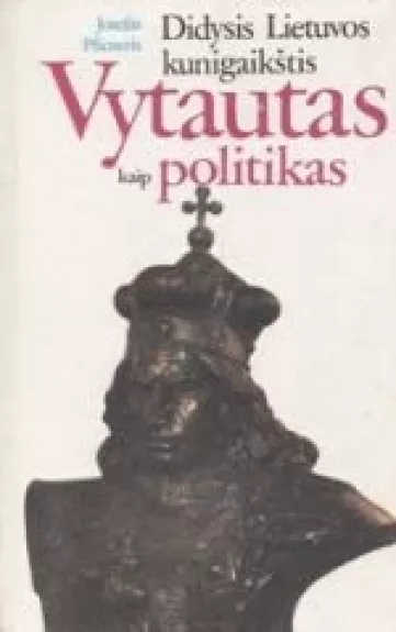 Didysis Lietuvos kunigaikštis Vytautas kaip politikas - Jozefas Pficneris, knyga