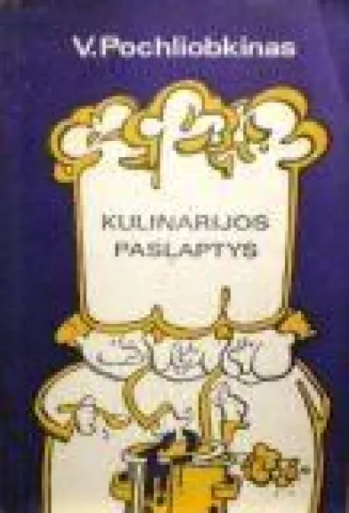 Kulinarijos paslaptys - V. Pochliobkinas, knyga