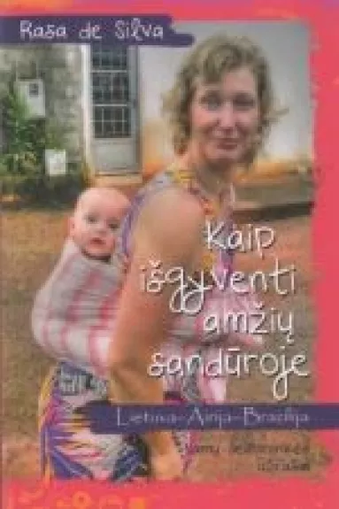 Kaip išgyventi amžių sandūroje. Lietuva–Airija–Brazilija. Namų šeimininkės užrašai - Autorių Kolektyvas, knyga
