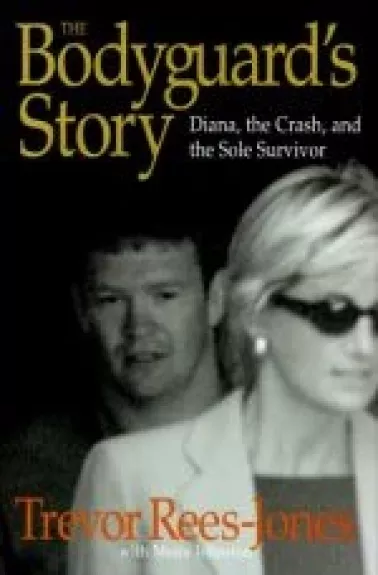 The Bodyguard's Story: Diana, the Crash, and the Sole Survivor - Trevor Rees-Jones, knyga