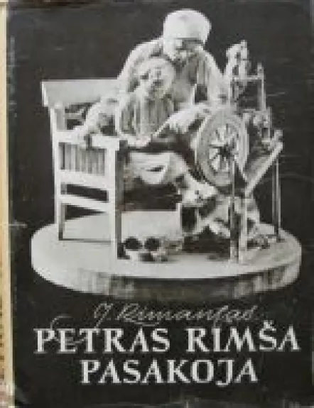 Petras Rimša pasakoja - Juozas Rimantas, knyga 1