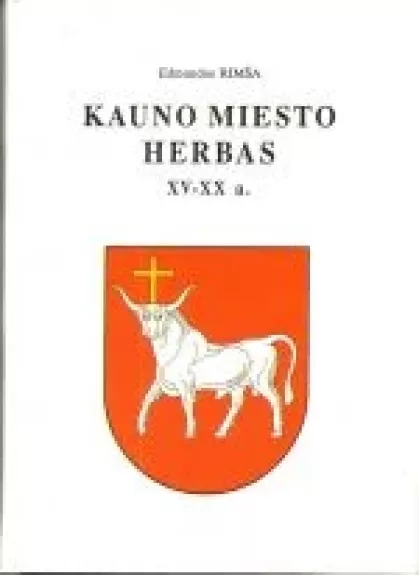 Kauno miesto herbas XV-XX a. - Edmundas Rimša, knyga