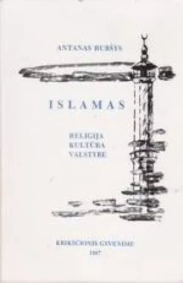Islamas. Religija. Kultūra. Valstybė - Antanas Rubšys, knyga
