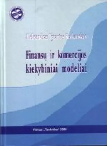 Finansų ir komercijos kiekybiniai modeliai - Aleksandras Vytautas Rutkauskas, knyga