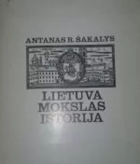 Lietuva Mokslas Istorija - Antanas R. Šakalys, knyga