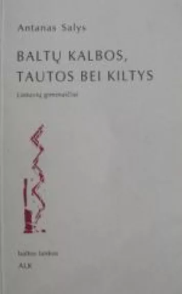 Baltų kalbos, tautos bei kiltys: lietuvių giminaičiai - Antanas Salys, knyga