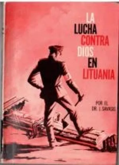 LA LUCHA CONTRA DIOS EN LITUANIA - J. Savasis, knyga