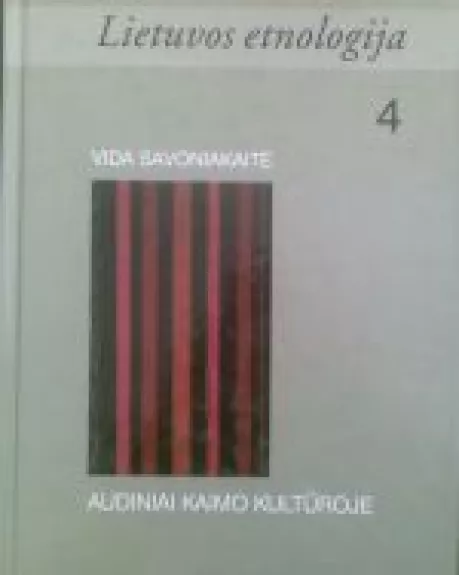 Lietuvos etnologija 4 audiniai kaimo kultūroje - Autorių Kolektyvas, knyga
