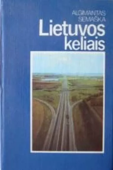 Lietuvos keliais - Algimantas Semaška, knyga 1