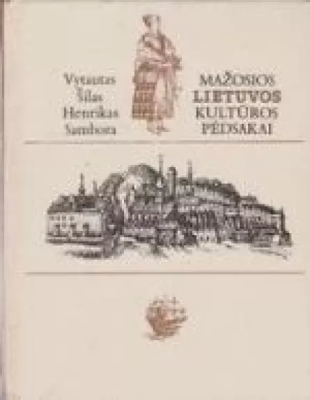 Mažosios Lietuvos kultūros pėdsakai Kaliningrado srityje - Vytautas Šilas, knyga