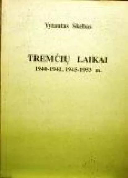 Tremčių laikai. 1940-1941, 1945-1953 m. - Vytautas Skebas, knyga