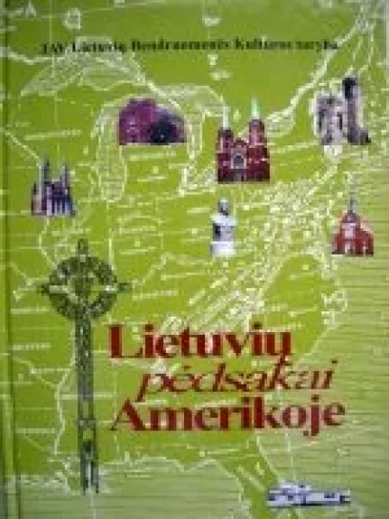 Lietuvių pėdsakai Amerikoje - Autorių Kolektyvas, knyga