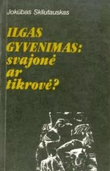 Ilgas gyvenimas: svajonė ar tikrovė? - Jokūbas Skliutauskas, knyga